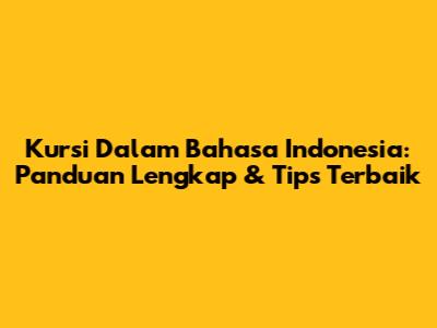 Kursi Dalam Bahasa Indonesia: Panduan Lengkap & Tips Terbaik