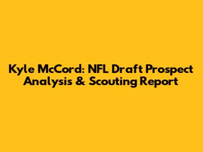Kyle McCord: NFL Draft Prospect Analysis & Scouting Report