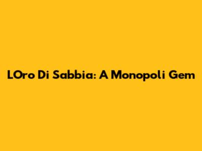 L'Oro Di Sabbia: A Monopoli Gem