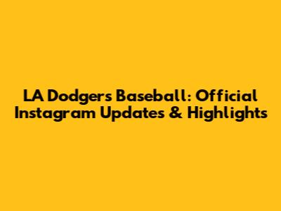 LA Dodgers Baseball: Official Instagram Updates & Highlights