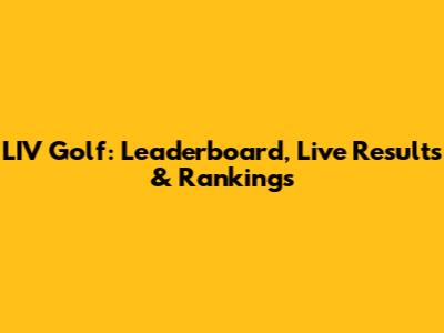 LIV Golf: Leaderboard, Live Results & Rankings