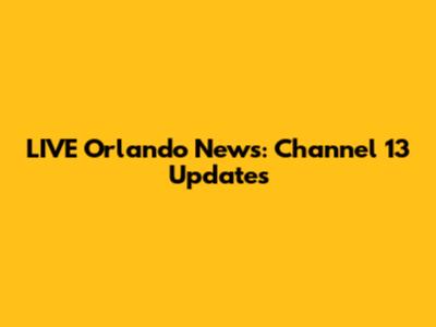 LIVE Orlando News: Channel 13 Updates