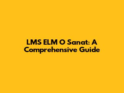 LMS ELM O Sanat: A Comprehensive Guide