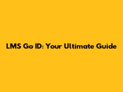 LMS Go ID: Your Ultimate Guide