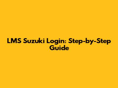LMS Suzuki Login: Step-by-Step Guide