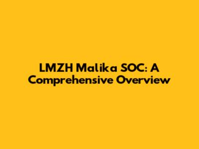 LMZH Malika SOC: A Comprehensive Overview