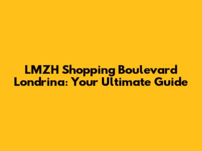 LMZH Shopping Boulevard Londrina: Your Ultimate Guide