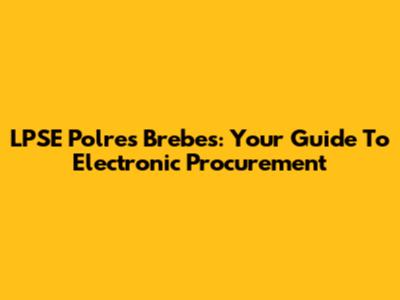 LPSE Polres Brebes: Your Guide To Electronic Procurement