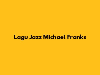 Lagu Jazz Michael Franks