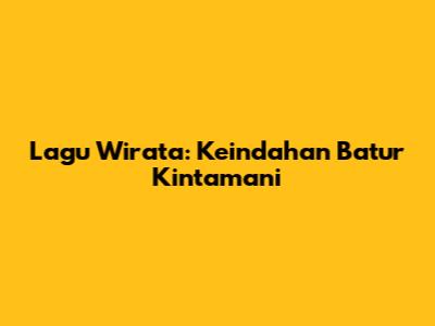 Lagu Wirata: Keindahan Batur Kintamani