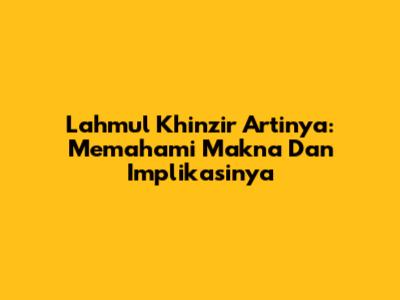 Lahmul Khinzir Artinya: Memahami Makna Dan Implikasinya
