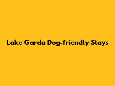 Lake Garda Dog-friendly Stays