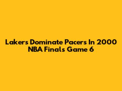Lakers Dominate Pacers In 2000 NBA Finals Game 6