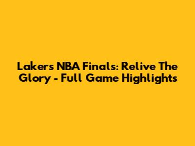 Lakers NBA Finals: Relive The Glory - Full Game Highlights