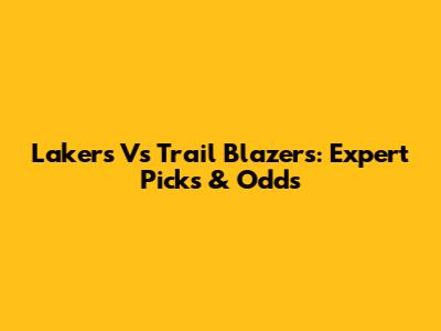 Lakers Vs Trail Blazers: Expert Picks & Odds