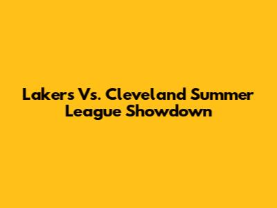 Lakers Vs. Cleveland Summer League Showdown