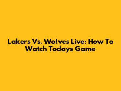 Lakers Vs. Wolves Live: How To Watch Today's Game