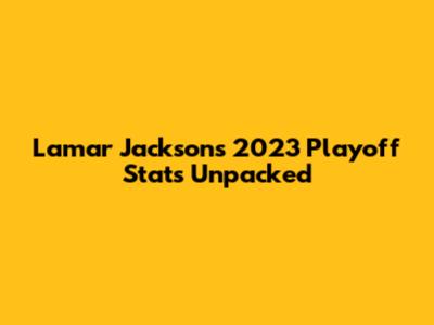 Lamar Jackson's 2023 Playoff Stats Unpacked