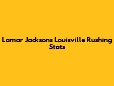 Lamar Jackson's Louisville Rushing Stats