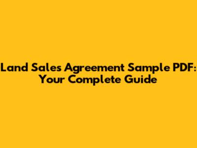 Land Sales Agreement Sample PDF: Your Complete Guide