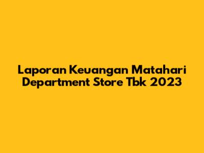 Laporan Keuangan Matahari Department Store Tbk 2023