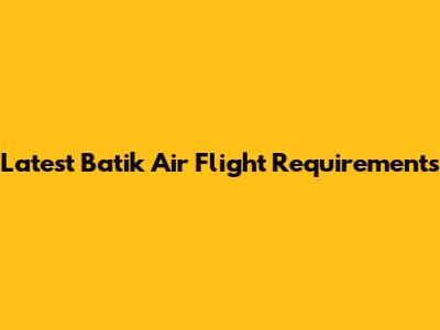 Latest Batik Air Flight Requirements