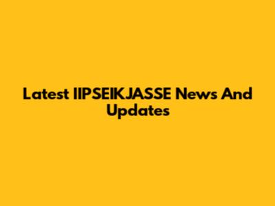 Latest IIPSEIKJASSE News And Updates