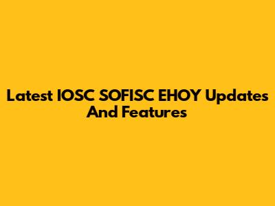 Latest IOSC SOFISC EHOY Updates And Features