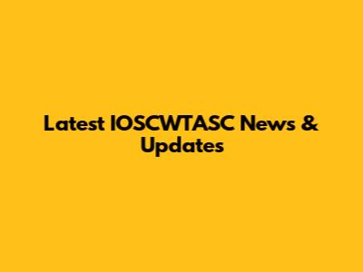 Latest IOSCWTASC News & Updates