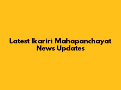 Latest Ikariri Mahapanchayat News Updates