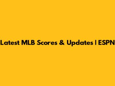 Latest MLB Scores & Updates | ESPN