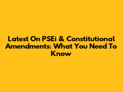 Latest On PSEi & Constitutional Amendments: What You Need To Know