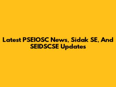 Latest PSEIOSC News, Sidak SE, And SEIDSCSE Updates