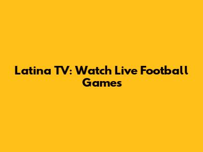 Latina TV: Watch Live Football Games