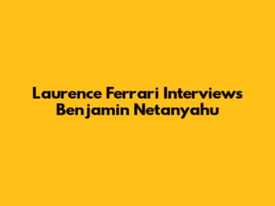 Laurence Ferrari Interviews Benjamin Netanyahu