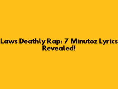 Law's Deathly Rap: 7 Minutoz Lyrics Revealed!