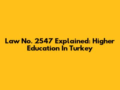 Law No. 2547 Explained: Higher Education In Turkey