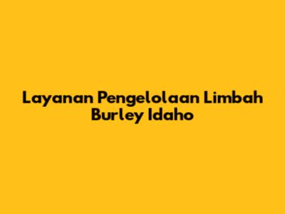 Layanan Pengelolaan Limbah Burley Idaho