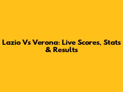 Lazio Vs Verona: Live Scores, Stats & Results