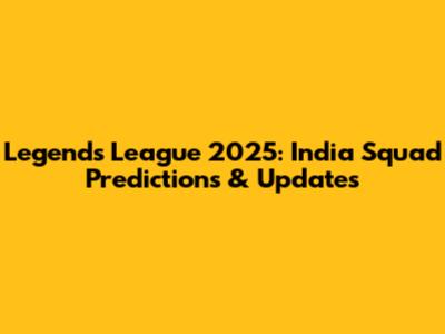 Legends League 2025: India Squad Predictions & Updates