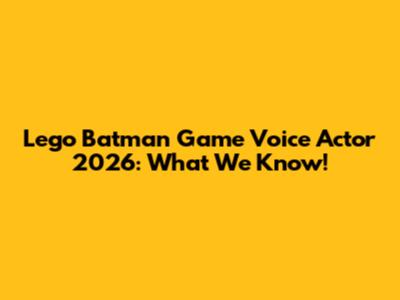 Lego Batman Game Voice Actor 2026: What We Know!