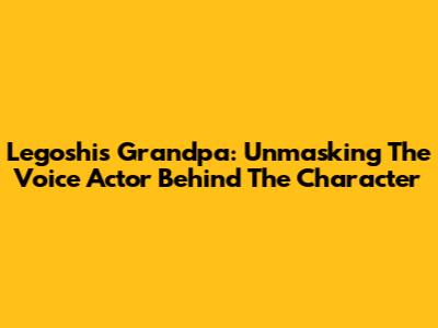 Legoshi's Grandpa: Unmasking The Voice Actor Behind The Character