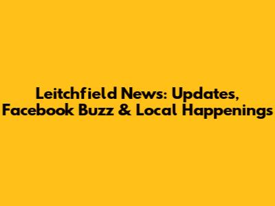 Leitchfield News: Updates, Facebook Buzz & Local Happenings