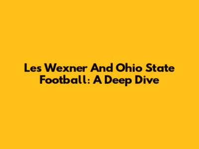 Les Wexner And Ohio State Football: A Deep Dive