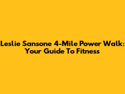 Leslie Sansone 4-Mile Power Walk: Your Guide To Fitness