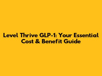 Level Thrive GLP-1: Your Essential Cost & Benefit Guide