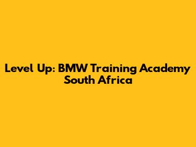 Level Up: BMW Training Academy South Africa