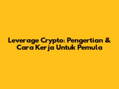 Leverage Crypto: Pengertian & Cara Kerja Untuk Pemula