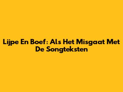 Lijpe En Boef: Als Het Misgaat Met De Songteksten