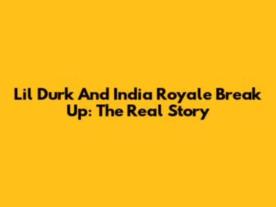 Lil Durk And India Royale Break Up: The Real Story